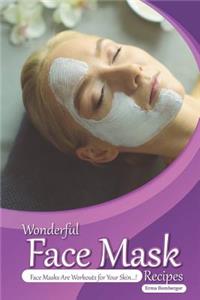 Wonderful Face Mask Recipes: Face Masks Are Workouts for Your Skin!