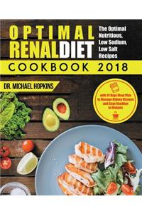 Renal Diet Cookbook 2018: The Optimal Nutritious, Low Sodium, Low Salt Recipes with 14 Days Meal Plan to Manage Kidney Disease and Say Goodbye to Dialysis