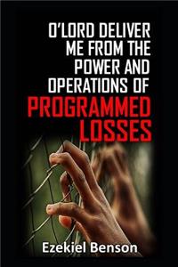 O' Lord Deliver Me from the Power and Operations of Programmed Losses