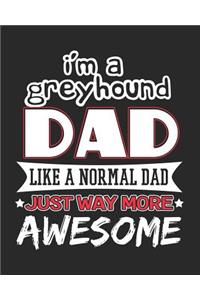 I'm a Greyhound Dad Like a Normal Dad Just Way More Awesome