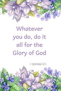 Whatever You Do, Do It All for the Glory of God- 1 Corinthians 10: 31: A Christian Journal Filled with Favorite Bible Verses (Kjv) -Purple Flowers- Volume 3