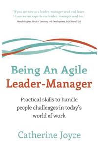 Being An Agile Leader-Manager - Practical skills to handle people challenges in today's world of work