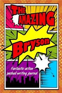 The Amazing Bryson Fantastic Action Packed Writing Journal