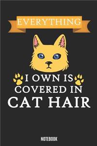 Everything I Own Is Covered in Cat Hair Notebook