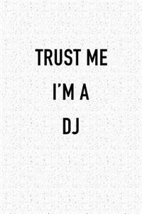 Trust Me I'm a DJ: A 6x9 Inch Matte Softcover Journal Notebook with 120 Blank Lined Pages and a Funny Music Loving Cover Slogan