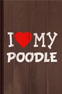 I Love My Poodle Dog Breed Journal Notebook