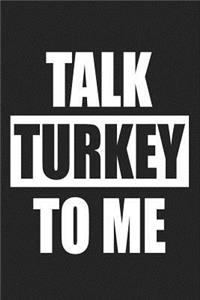 Talk Turkey to Me