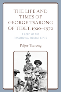 The Life and Times of George Tsarong of Tibet, 1920–1970