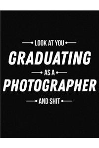 Look at You Graduating as a Photographer and Shit