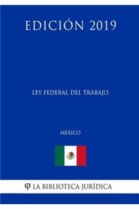 Ley Federal del Trabajo (México) (Edición 2019)