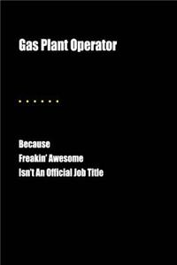 Gas Plant Operator Because Freakin' Awesome Isn't an Official Job Title