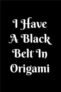 Cool Notebook for Origami Makers, College Ruled Journal I Have a Black Belt in Origami
