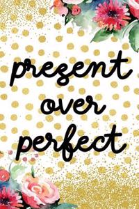 Present Over Perfect: Blank Lined Notebook Journal Diary Composition Notepad 120 Pages 6x9 Paperback Gold Dots