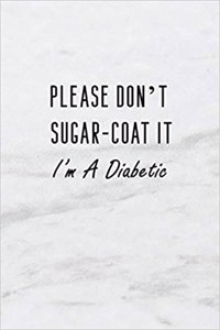 Please Don't Sugar-Coat It, I'm a Diabetic