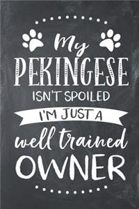 My Pekingese Isn't Spoiled I'm Just a Well Trained Owner