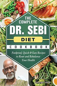 The Complete Dr. Sebi Diet Cookbook