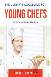 The Ultimate Cookbook for Young Chefs