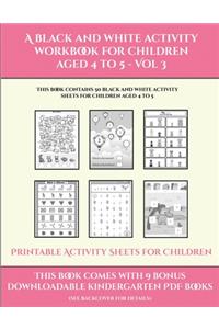 Printable Activity Sheets for Children (A black and white activity workbook for children aged 4 to 5 - Vol 3)