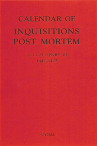 Calendar of Inquisitions Post Mortem and other Analogous Documents preserved in the Public Record Office XXVI: 21-25 Henry VI (1442-1447)