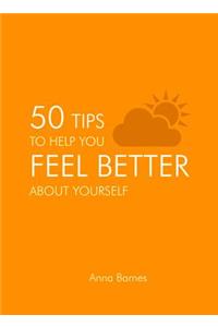 50 Tips to Help You Feel Better about Yourself