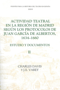 Actividad Teatral En La Región de Madrid Según Los Protocolos de Juan García de Albertos, 1634-1660: II
