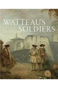 Watteau's Soldiers: Scenes of Military Life in Eighteenth-Century France