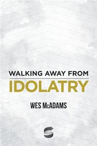 Walking Away From Idolatry