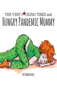 The Very F**cking Tired and Hungry Pandemic Mommy