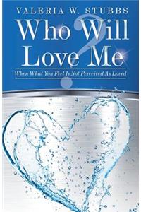Who Will Love Me?