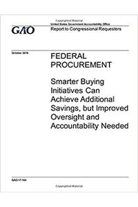 Federal procurement, smarter buying initiatives can achieve additional savings, but improved oversight and accountability needed