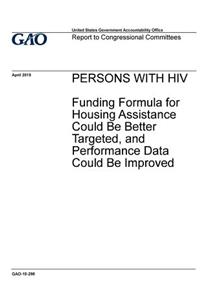Persons with HIV, funding formula for housing assistance could be better targeted, and performance data could be improved