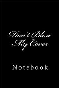 Don't Blow My Cover