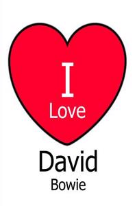 I Love David Bowie: White Notebook/Journal for Writing 100 Pages David Bowie Gift for Men, Women, Boys & Girls