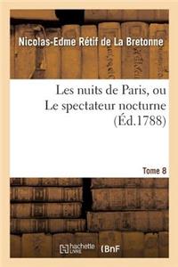 Les Nuits de Paris, Ou Le Spectateur Nocturne. Tome 8