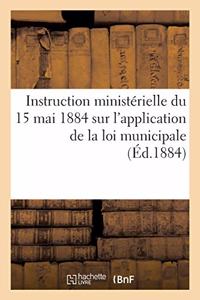 Instruction Ministérielle Du 15 Mai 1884 Sur l'Application de la Loi Municipale