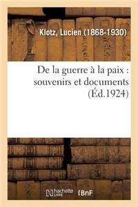 de la Guerre À La Paix: Souvenirs Et Documents