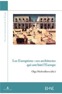 Les Européens: Ces Architectes Qui Ont Bâti l'Europe