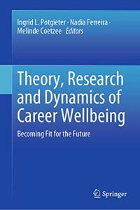 Theory, Research and Dynamics of Career Wellbeing: Becoming Fit for the Future