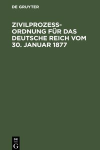 Zivilprozeßordnung Für Das Deutsche Reich Vom 30. Januar 1877