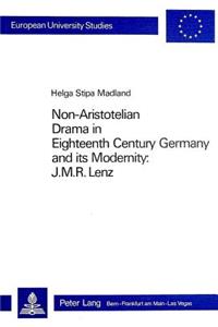 Non-Aristotelian Drama in Eighteenth Century Germany and Its Modernity: J.M.R. Lenz