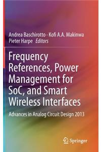 Frequency References, Power Management for Soc, and Smart Wireless Interfaces