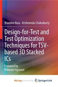 Design-For-Test and Test Optimization Techniques for Tsv-Based 3D Stacked ICS
