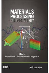 Materials Processing Fundamentals 2017