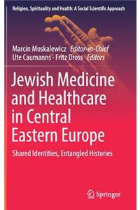 Jewish Medicine and Healthcare in Central Eastern Europe