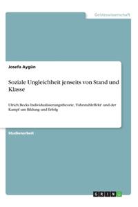 Soziale Ungleichheit jenseits von Stand und Klasse: Ulrich Becks Individualisierungstheorie, 'Fahrstuhleffekt' und der Kampf um Bildung und Erfolg