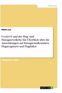 Covid-19 und der Flug- und Passagierverkehr. Ein Überblick über die Auswirkungen auf Passagieraufkommen, Flugzeugstarts und Flughäfen