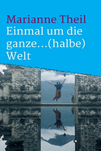 Einmal um die ganze...(halbe) Welt