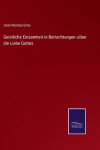 Geistliche Einsamkeit in Betrachtungen über die Liebe Gottes