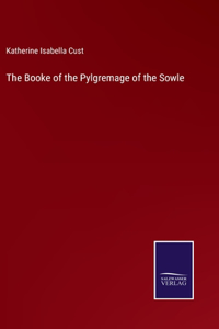 The Booke of the Pylgremage of the Sowle