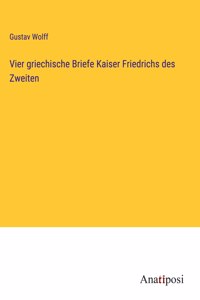 Vier griechische Briefe Kaiser Friedrichs des Zweiten